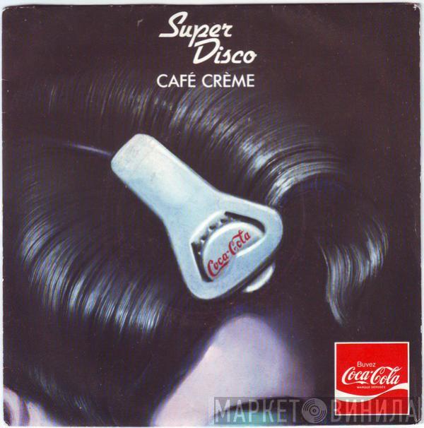  Café Crème  - Super Disco