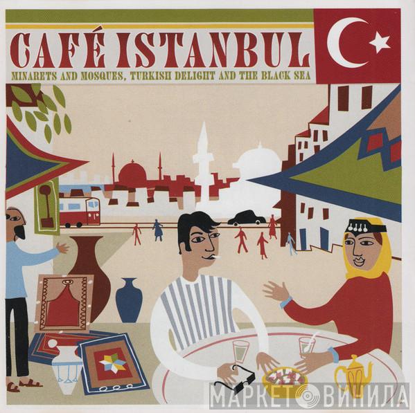  - Café Istanbul (Minarets And Mosques, Turkish Delight And The Black Sea)