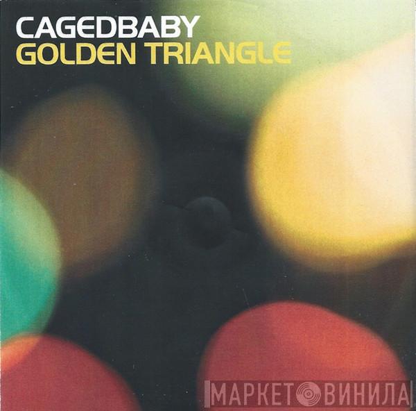 Cagedbaby - Golden Triangle