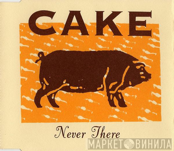 Cake - Never There