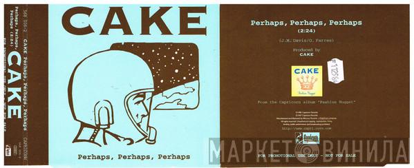  Cake  - Perhaps, Perhaps, Perhaps
