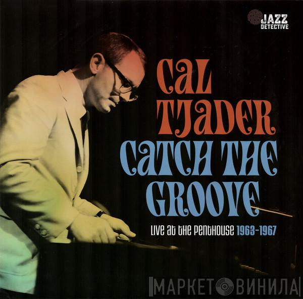 Cal Tjader - Catch The Groove (Live At The Penthouse 1963-1967)