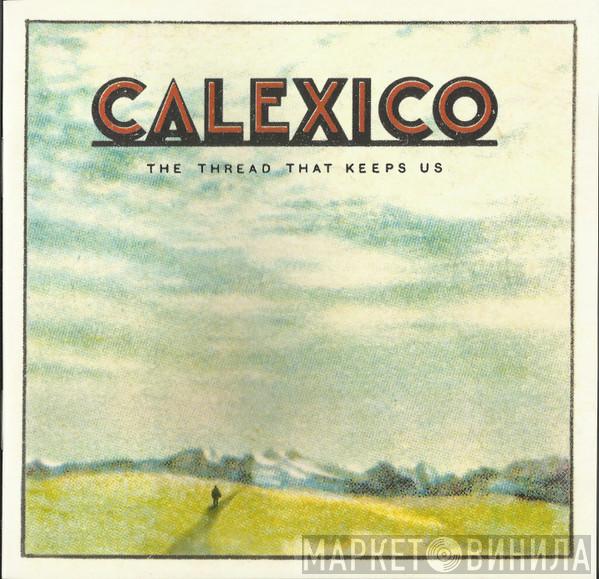 Calexico - The Thread That Keeps Us