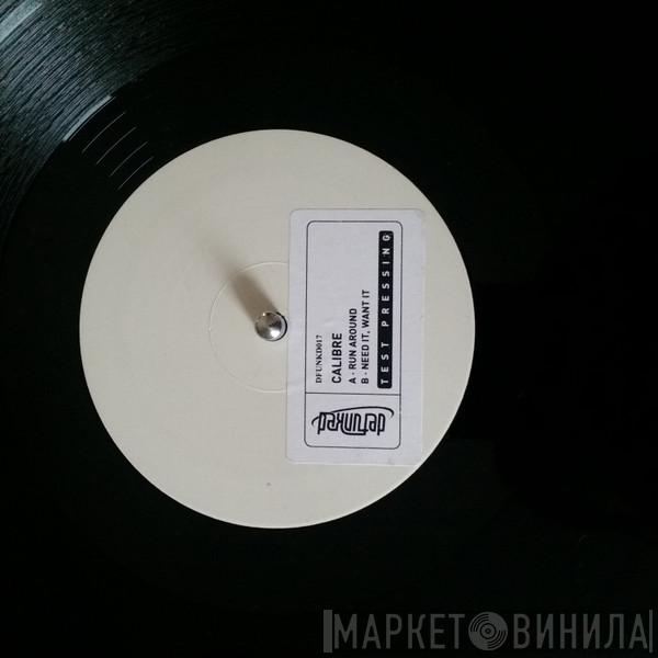  Calibre  - Run Around / Need It, Want It