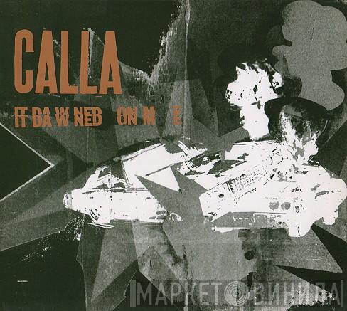 Calla - It Dawned On Me
