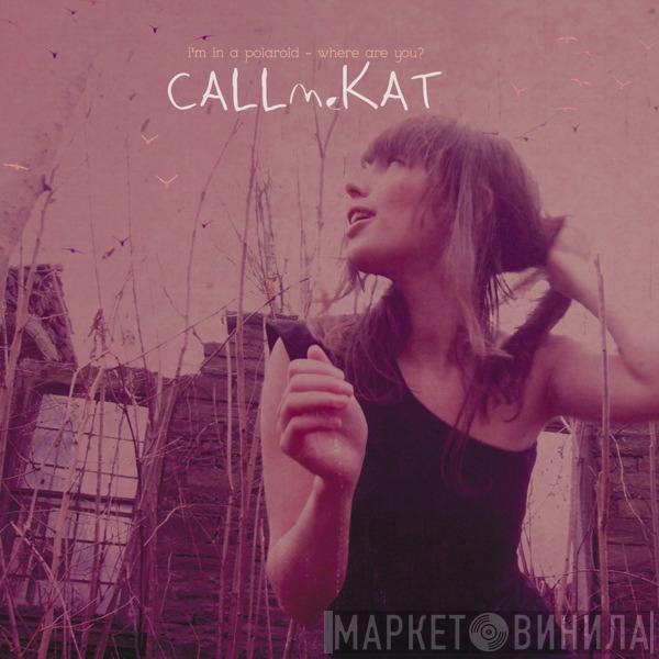 Callmekat - I'm In A Polaroid - Where Are You?