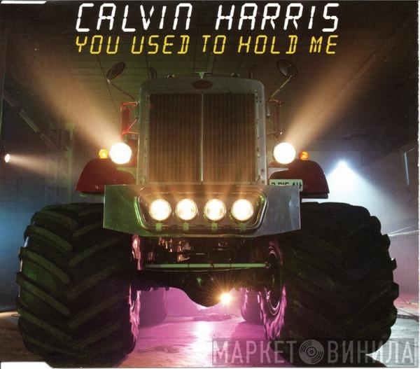 Calvin Harris - You Used To Hold Me