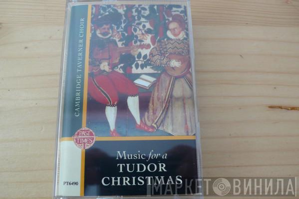  Cambridge Taverner Choir  - Music For A Tudor Christmas