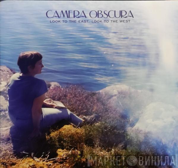Camera Obscura - Look To The East, Look To The West