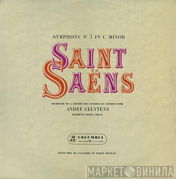 , Camille Saint-Saëns , André Cluytens , Orchestre De La Société Des Concerts Du Conservatoire  Henriette Puig-Roget  - Symphony No. 3 In C Minor