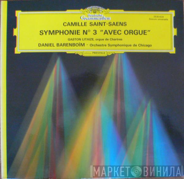 - Camille Saint-Saëns , Gaston Litaize , Daniel Barenboim  The Chicago Symphony Orchestra  - Symphonie N° 3 "Avec Orgue"