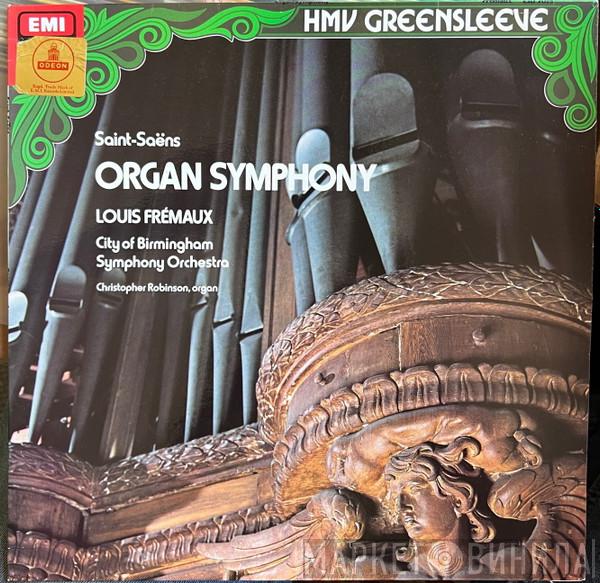 , Camille Saint-Saëns , Louis Frémaux , City Of Birmingham Symphony Orchestra  Christopher Robinson  - Organ Symphony
