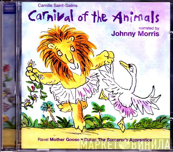 Camille Saint-Saëns, Maurice Ravel, Paul Dukas, Johnny Morris  - Carnival Of The Animals, Mother Goose, The Sorcerer's Apprentice