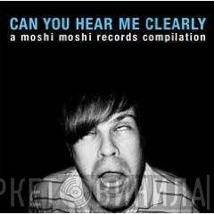  - Can You Hear Me Clearly - A Moshi Moshi Records Compilation