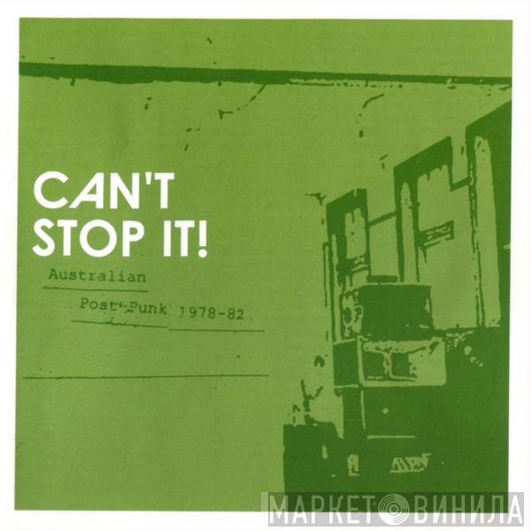  - Can't Stop It! Australian Post-Punk 1978-82