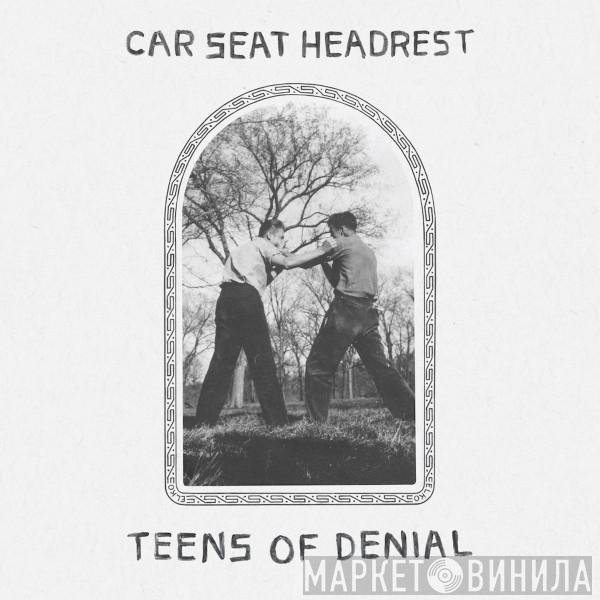  Car Seat Headrest  - Teens Of Denial