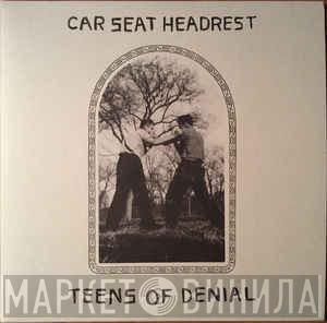  Car Seat Headrest  - Teens Of Denial