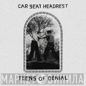  Car Seat Headrest  - Teens Of Denial