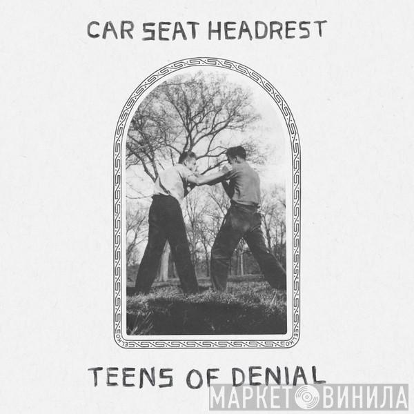  Car Seat Headrest  - Teens of Denial