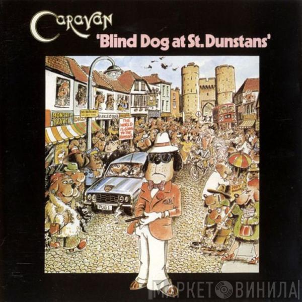 Caravan - Blind Dog At St. Dunstans