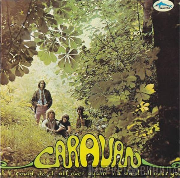  Caravan  - If I Could Do It All Over Again, I'd Do It All Over You