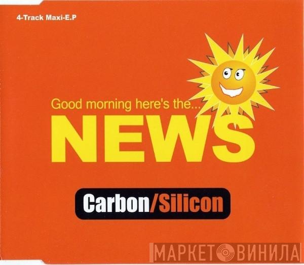 Carbon/Silicon - Good Morning Here's The... News