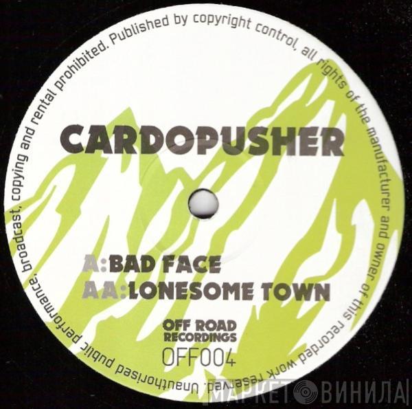  Cardopusher  - Bad Face / Lonesome Town