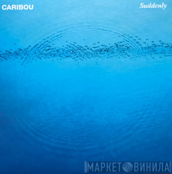  Caribou  - Suddenly