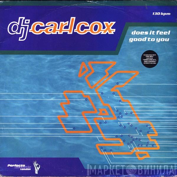 Carl Cox - Does It Feel Good To You