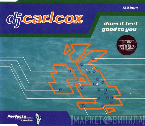 Carl Cox  - Does It Feel Good To You