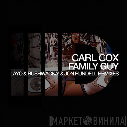  Carl Cox  - Family Guy (Layo & Bushwacka! & Jon Rundell Remixes)