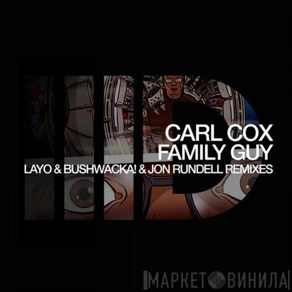  Carl Cox  - Family Guy (Layo & Bushwacka! & Jon Rundell Remixes)