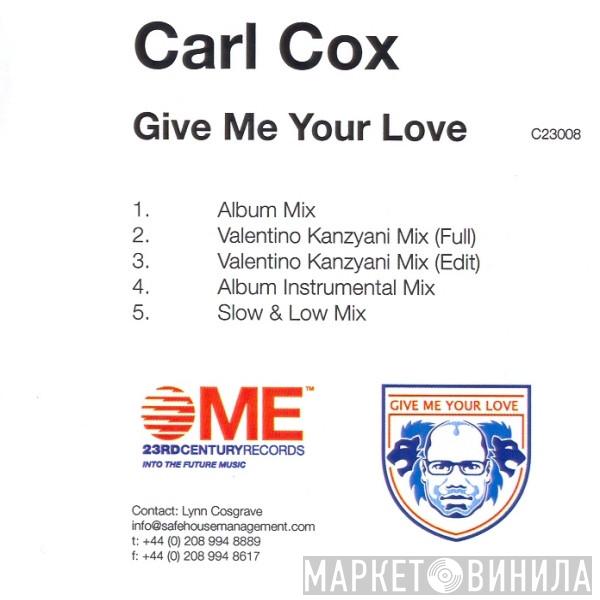  Carl Cox  - Give Me Your Love