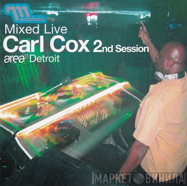  Carl Cox  - Mixed Live 2nd Session: Area², Detroit