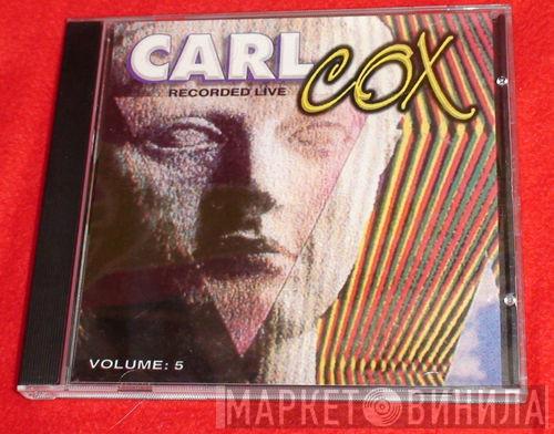  Carl Cox  - Recorded Live Volume: 5