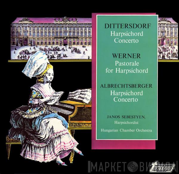 Carl Ditters von Dittersdorf, Gregor Joseph Werner, Johann Georg Albrechtsberger, János Sebestyén - Harpsichord Concerto / Pastorale For Harpsichord / Harpsichord Concerto