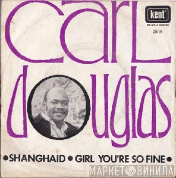  Carl Douglas  - Shanghaid / Girl You're So Fine