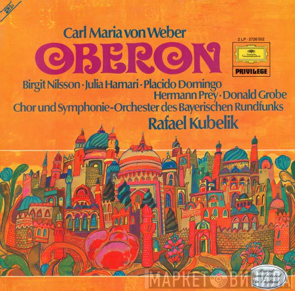 Carl Maria von Weber, Birgit Nilsson, Julia Hamari, Placido Domingo, Hermann Prey, Donald Grobe, Chor Des Bayerischen Rundfunks, Symphonie-Orchester Des Bayerischen Rundfunks, Rafael Kubelik - Oberon