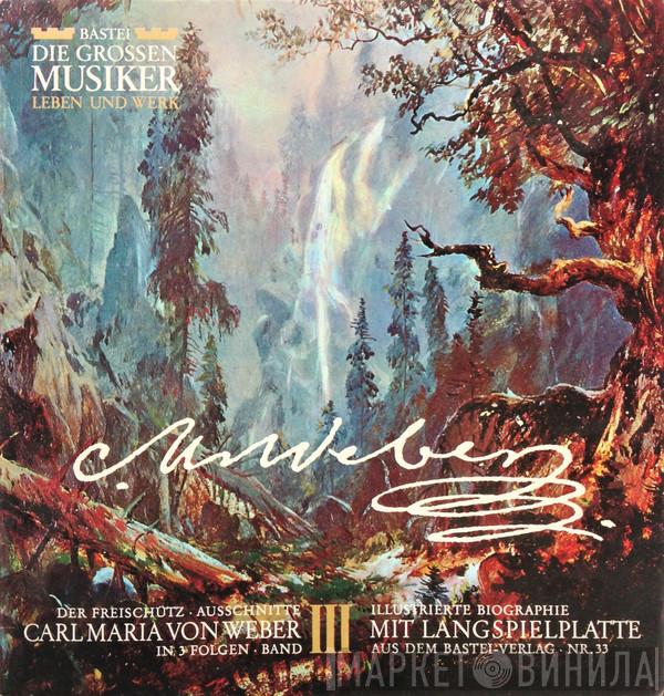 , Carl Maria von Weber , Chor der Staatsoper Dresden , Staatskapelle Dresden  Rudolf Kempe  - Der Freischütz ∙ Ausschnitte (In 3 Folgen ∙ Band III)