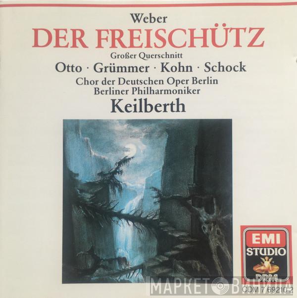 , Carl Maria von Weber , Lisa Otto , Elisabeth Grümmer , Karl Kohn , Rudolf Schock , Chor der Deutschen Oper Berlin , Berliner Philharmoniker  Joseph Keilberth  - Der Freischütz (Großer Querschnitt)