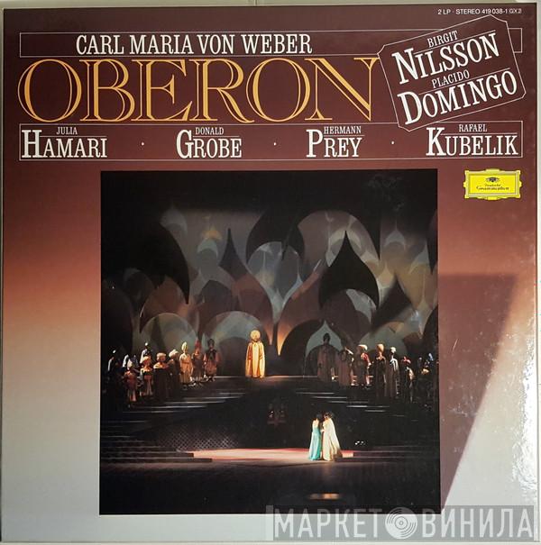 , Carl Maria von Weber , Rafael Kubelik , Birgit Nilsson , Julia Hamari , Placido Domingo , Hermann Prey , Donald Grobe  Symphonie-Orchester Des Bayerischen Rundfunks  - Oberon