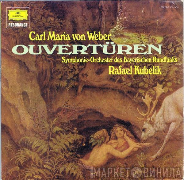 , Carl Maria von Weber , Symphonie-Orchester Des Bayerischen Rundfunks  Rafael Kubelik  - Ouvertüren