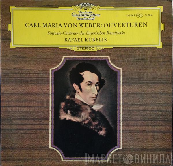 , Carl Maria von Weber , Symphonie-Orchester Des Bayerischen Rundfunks  Rafael Kubelik  - Ouvertüren