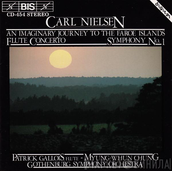 Carl Nielsen, Patrick Gallois, Myung-Whun Chung, Göteborgs Symfoniker - An Imaginary Journey To The Faroe Islands / Flute Concerto / Symphony No. 1