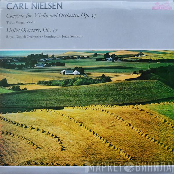 Carl Nielsen, Tibor Varga, Det Kongelige Kapel, Jerzy Semkow - Concerto For Violin And Orchestra Op. 33 / Helios Overture, Op. 17