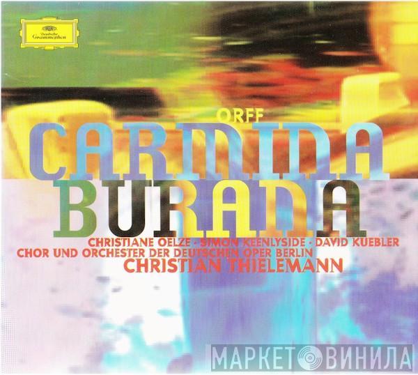 , Carl Orff · Christiane Oelze · David Kuebler , Simon Keenlyside und Chor der Deutschen Oper Berlin , Orchester Der Deutschen Oper Berlin  Christian Thielemann  - Carmina Burana