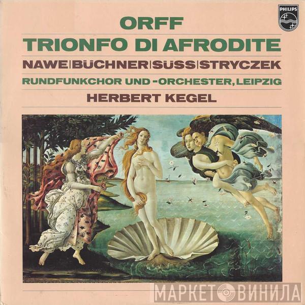 , Carl Orff , Izabela Nawe , Eberhard Büchner , Reiner Süß , Karl-Heinz Stryczek Und - Rundfunkchor Leipzig , Rundfunk-Sinfonie-Orchester Leipzig  Herbert Kegel  - Trionfo Di Afrodite