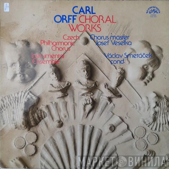 , Carl Orff , Josef Veselka , Václav Smetáček  Czech Philharmonic Chorus  - Choral Works