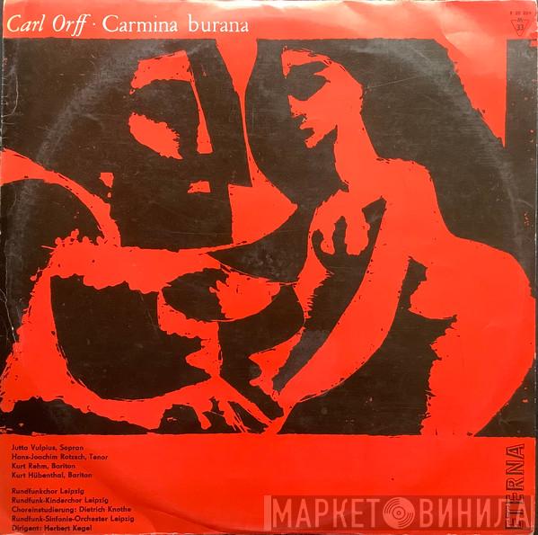 - Carl Orff , Jutta Vulpius , Hans-Joachim Rotzsch , Kurt Rehm , Kurt Hübenthal , Rundfunkchor Leipzig , Rundfunk-Kinderchor Leipzig , Dietrich Knothe , Rundfunk-Sinfonie-Orchester Leipzig  Herbert Kegel  - Carmina Burana