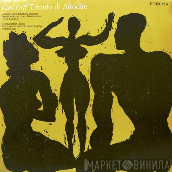 , Carl Orff , Rundfunkchor Leipzig , Rundfunk-Sinfonie-Orchester Leipzig  Herbert Kegel  - Trionfo Di Afrodite